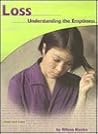 Loss: Understanding the Emptiness (Grief and Loss) Loss: Understanding the Emptiness (Grief and Loss)
