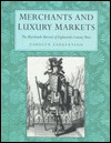 Merchants and Luxury Markets: The Marchands Merciers of Eighteenth-Century Paris (Hardcover)