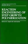 Reaction Engineering of Step Growth Polymerization (The Plenum Chemical Engineering Series) Reaction Engineering of Step Growth Polymerization (The Plenum Chemical Engineering Series)