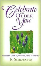Celebrate the Older You: Becoming a Wiser, Warmer, Mature Woman (Paperback)
