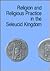 Religion and Religious Practice in the Seleucid Kingdom (Studies in Helenistic Civilization, No 1)