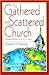 The Gathered and Scattered Church: Equipping Believers for the 21st Century