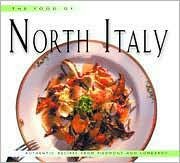 The Food of North Italy: Authentic Recipes from Piedmont, Lombardy, and Valle D'Aosta (Hardcover)