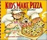Kids Make Pizza: 40 Fun & Easy Recipes!