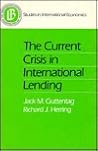 The Current Crisis in International Lending (Studies in International Economics) The Current Crisis in International Lending (Studies in International Economics)