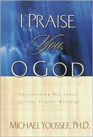 I Praise You, O God: Experiencing His Power in Your Private Worship
