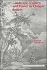 Landscape , Culture, and Power in Chinese Society (China Research Monograph)