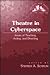 Theatre in Cyberspace: Issues of Teaching, Acting, and Directing (Artists and Issues in the Theatre)