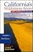 Californias Wilderness Areas the Complete Guide: The Deserts (California's Wilderness Areas , Vol 2)