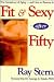 Fit & Sexy After Fifty: The Conspiracy of Aging--And How to Reverse It!
