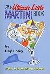 The Ultimate Little Martini Book : Over 1000 Martini Recipes 0