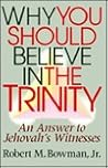 Why You Should Believe in the Trinity: An Answer to Jehovah's Witnesses
