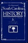 The Meaning of South Carolina History: Essays in Honor of George C. Rogers Jr