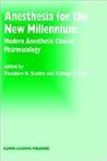 Anesthesia for the New Millennium: Modern Anesthetic Clinical Pharmacology (Developments in Critical Care Medicine and Anaesthesiology)