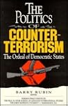 The Politics of Counterterrorism: The Ordeal of Democratic States The Politics of Counterterrorism: The Ordeal of Democratic States