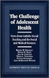 The Challenge of Adolescent Health: Views from Catholic Social Teaching and the Social and Medical Sciences