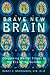 Brave New Brain: Conquering Mental Illness in the Era of the Genome
