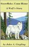 Snowflake, Come Home: A Wolf's Story
