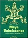 Maya Subsistence: Studies in Memory of Dennis E. Puleston Maya Subsistence: Studies in Memory of Dennis E. Puleston