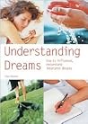 Understanding Dreams: How to Influence, Record and Interpret Dreams Understanding Dreams: How to Influence, Record and Interpret Dreams