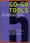 Go-Go Tools: Five essential activities for leading small groups Go-Go Tools: Five essential activities for leading small groups