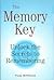 The Memory Key: Unlock the Secrets to Remembering