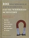 101 Incredible Experiments for the Weekend Scientist