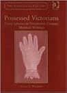 Possessed Victorians (The Nineteenth Century Series)