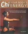 Chi: Your Body's Energy- A Practical Introduction to the Secrets of Vitality from Both East and West