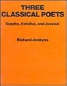 Three Classical Poets: Sappho, Catullus, and Juvenal
