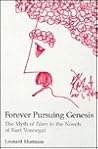 Forever Pursuing Genesis: A Myth of Eden in the Novels of Kurt Vonnegut Forever Pursuing Genesis: A Myth of Eden in the Novels of Kurt Vonnegut