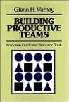 Building Productive Teams: An Action Guide and Resource Book (Jossey Bass Business & Management Series)