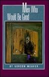 Men Who Would Be Good: A Novella and Six Stories