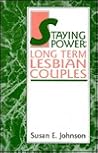 Staying Power: Long Term Lesbian Couples Staying Power: Long Term Lesbian Couples
