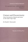 Contact and Discontinuity: Some Conventions of Speech and Action on the Greek Tragic Stage (University of California Publications : Classical Studie) (English and Ancient Greek Edition) Contact and Discontinuity: Some Conventions of Speech and Action on the Greek Tragic Stage (University of California Publications : Classical Studie) (English and Ancient Greek Edition)