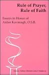Rule of Prayer, Rule of Faith: Essays in Honor of Aidan Kavanagh, O.S.B.