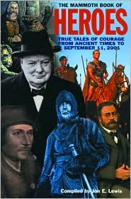 The Mammoth Book of Heroes: True Tales of Courage from Ancient Times to September 11, 2001 (Mammoth Books)
