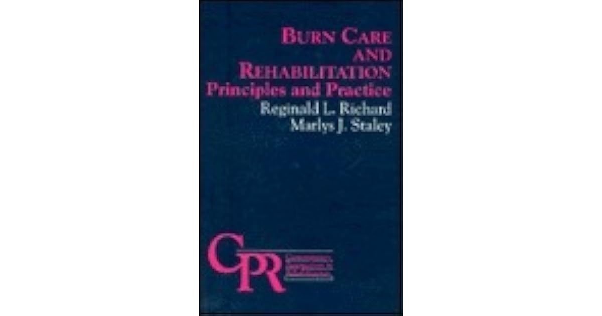Burn Care and Rehabilitation Principles and Practice by Reginald L