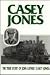 Casey Jones: The True Story of John Luther "Casey" Jones