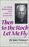 Then to the Rock Let Me Fly: Luther Bohanon and Judicial Activism Then to the Rock Let Me Fly: Luther Bohanon and Judicial Activism