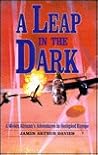 A Leap in the Dark: A Welsh Airman's Adventures in Occupied Europe A Leap in the Dark: A Welsh Airman's Adventures in Occupied Europe
