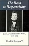 The Road To Respectability: James A. Garfield And His World, 1844-1852