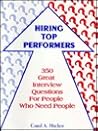 Hiring Top Performers - 350 Great Interview Questions for People Who Need People Hiring Top Performers - 350 Great Interview Questions for People Who Need People