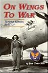 On Wings to War: Teresa James, Aviator On Wings to War: Teresa James, Aviator