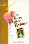 Let Every Mother Rejoice (Paperback)