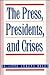 The Press, Presidents, and ...