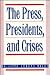 The Press, Presidents, and Crises by Brigitte L. Nacos