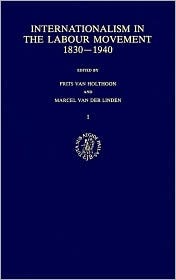 Internationalism in the Labour Movement 1830-1940 (Contributions to the History of Labour and Society)
