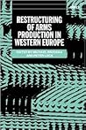 Restructuring of Arms Production in Western Europe (SIPRI Monograph Series)