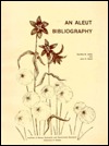 An Aleut bibliography (ISEGR report series ; no. 44)